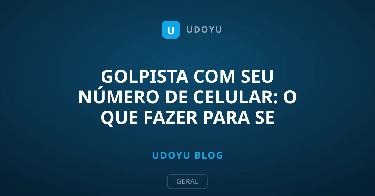 Golpista com seu número de celular: O que fazer para se proteger