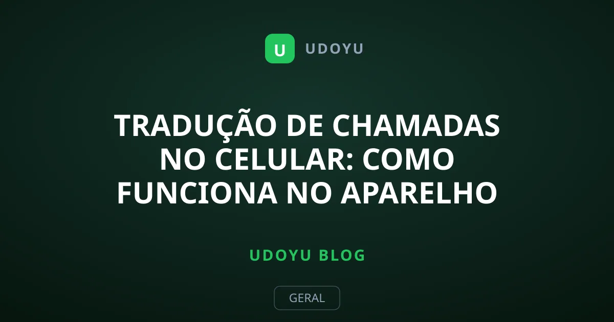 Tradução de Chamadas no Celular: Como Funciona no Aparelho